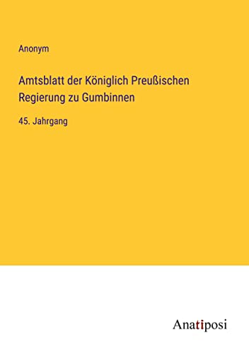 Amtsblatt der Königlich Preußischen Regierung zu Gumbinnen: 45. Jahrgang