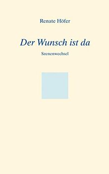 Der Wunsch ist da: Szenenwechsel