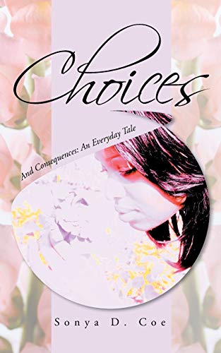 Choices: And Consequences: An Everyday Tale