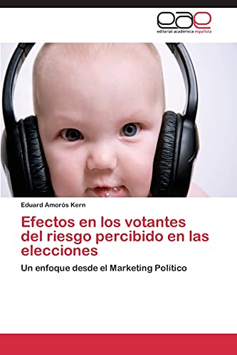 Efectos en los votantes del riesgo percibido en las elecciones: Un enfoque desde el Marketing Político
