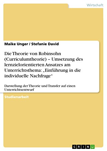 Die Theorie von Robinsohn (Curriculumtheorie) - Umsetzung des lernzielorientierten Ansatzes am Unterrichtsthema: Einführung in die individuelle ... und Transfer auf einen Unterrichtsentwurf