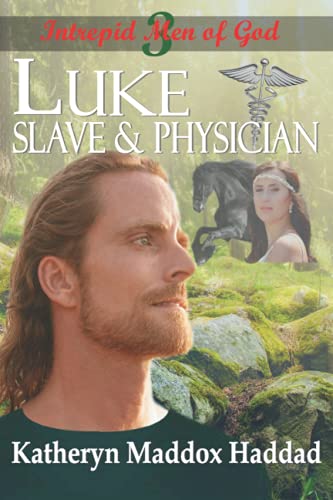 Luke: Slave & Physician (Intrepid Men of God, Band 3)