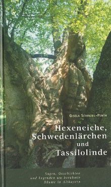 Hexeneiche, Schwedenlärchen, Tassilolinde: Sagen, Geschichten und Legenden um berühmte Bäume in Altbayern