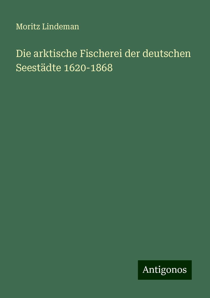 Die arktische Fischerei der deutschen Seestädte 1620-1868