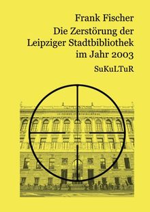 Die Zerstörung der Leipziger Stadtbibliothek im Jahr 2003