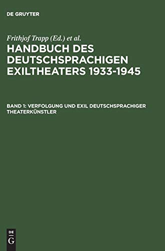 Handbuch des deutschsprachigen Exiltheaters 1933-1945: Verfolgung und Exil deutschsprachiger Theaterkünstler