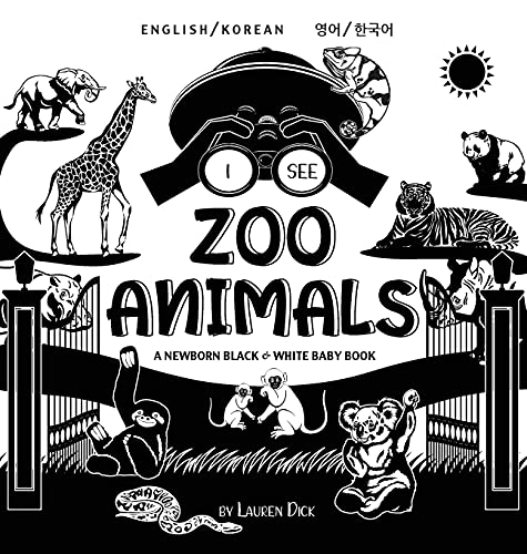 I See Zoo Animals: Bilingual (English / Korean) (¿¿ / ¿¿¿) A Newborn Black & White Baby Book (High-Contrast Design & Patterns) (Panda, Koala, Sloth, ... Shark, Dolphin, Turtle, Penguin, Polar Bear,