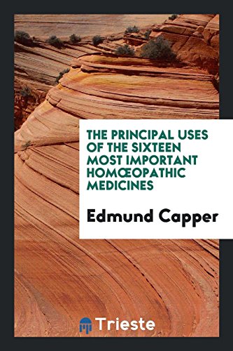 The Principal Uses of the Sixteen Most Important Hom¿opathic Medicines