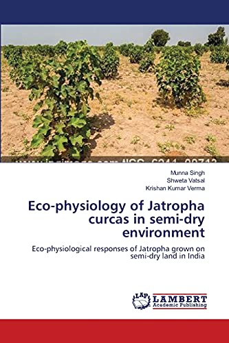 Eco-physiology of Jatropha curcas in semi-dry environment: Eco-physiological responses of Jatropha grown on semi-dry land in India