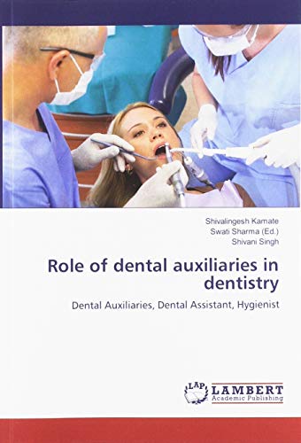 Role of dental auxiliaries in dentistry: Dental Auxiliaries, Dental Assistant, Hygienist
