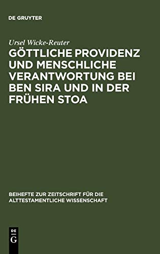 Göttliche Providenz und menschliche Verantwortung bei Ben Sira und in der Frühen Stoa (Beihefte zur Zeitschrift für die alttestamentliche Wissenschaft, Band 298)