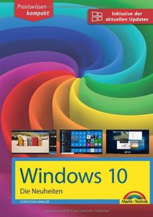 Windows 10 Neuheiten - inklusive der aktuellsten Updates - alle neuen Funktionen von Windows 10 in diesem Buch Creators Update Oktober 2017