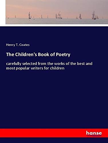 The Children's Book of Poetry: carefully selected from the works of the best and most popular writers for children