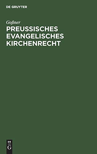 Preußisches evangelisches Kirchenrecht: Führer durch das Recht der Landeskirche der neun älteren Provinzen, insbesondere für Geistliche und Selbstverwaltungs-Organe, Verwaltungsbeamte und Juristen