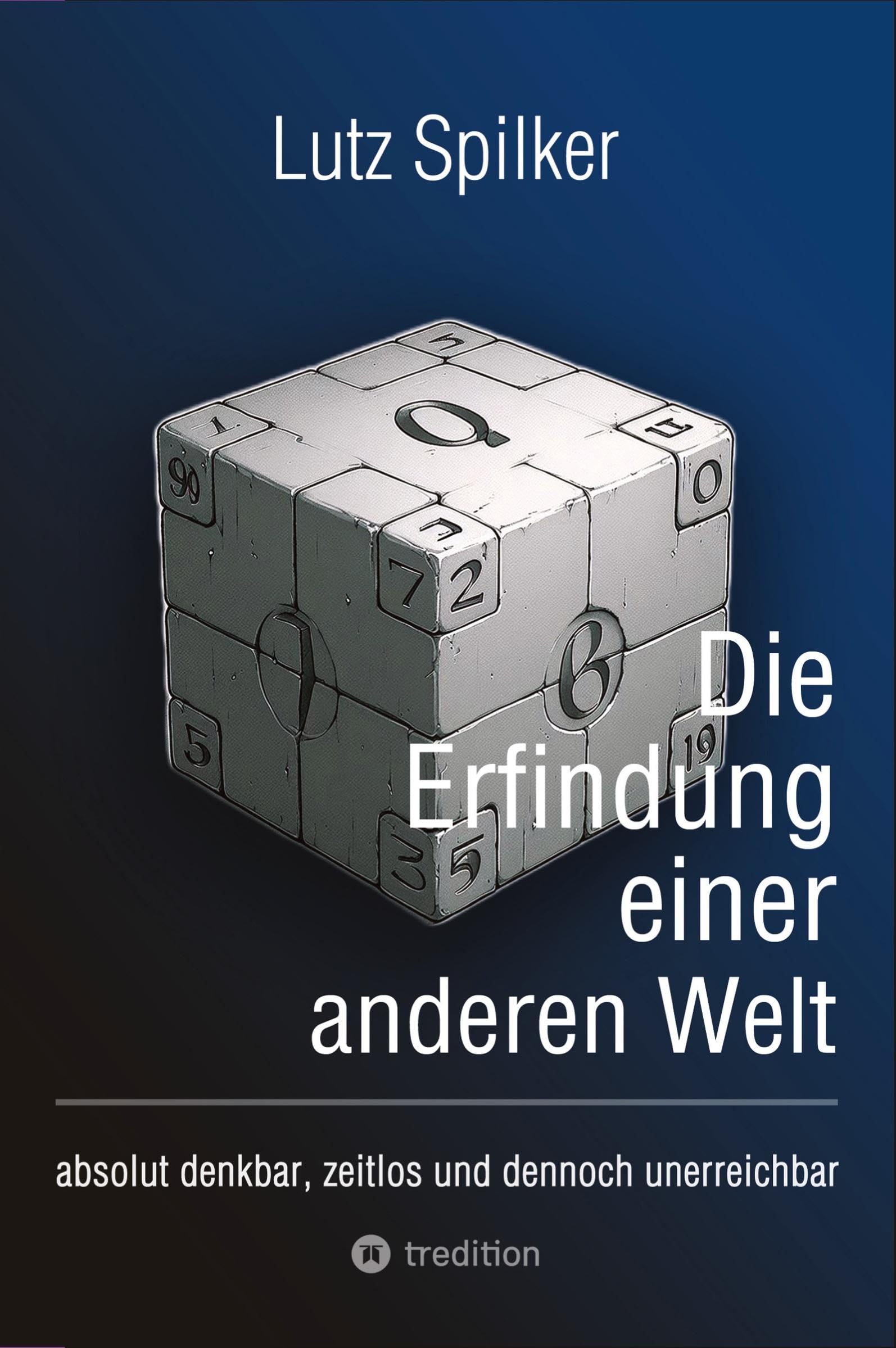 Die Erfindung einer anderen Welt: absolut denkbar, zeitlos und dennoch unerreichbar