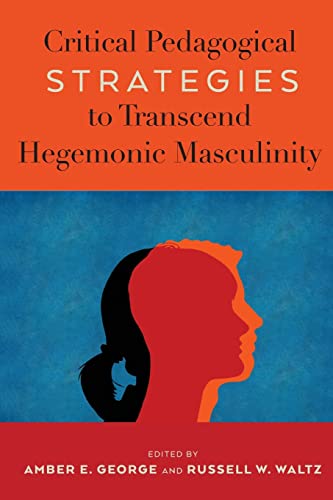 Critical Pedagogical Strategies to Transcend Hegemonic Masculinity (Radical Animal Studies and Total Liberation, Band 7)