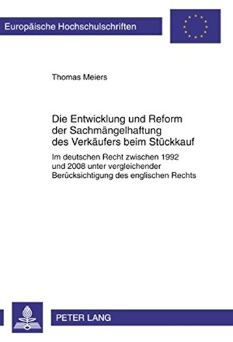 Die Entwicklung und Reform der Sachmängelhaftung des Verkäufers beim Stückkauf: Im deutschen Recht zwischen 1992 und 2008 unter vergleichender ... / Publications Universitaires Européennes)