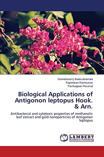 Biological Applications of Antigonon leptopus Hook. & Arn.: Antibacterial and cytotoxic properties of methanolic leaf extract and gold nanoparticles of Antigonon leptopus
