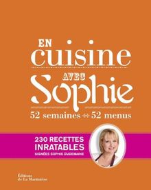 En cuisine avec Sophie : 52 semaines, 52 menus : 230 recettes inratables