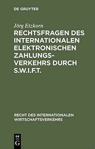 Rechtsfragen des internationalen elektronischen Zahlungsverkehrs durch S.W.I.F.T. (Recht des internationalen Wirtschaftsverkehrs, Band 6)