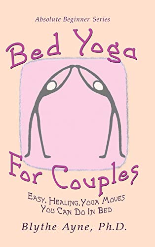 Bed Yoga for Couples: Easy, Healing, Yoga Moves You Can Do in Bed (Absolute Beginner, Band 3)