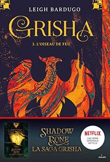 Grisha. Vol. 3. L'oiseau de feu