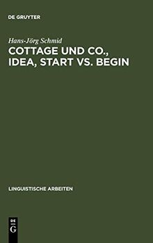 Cottage und Co., idea, start vs. begin: Die Kategorisierung als Grundprinzip einer differenzierten Bedeutungsbeschreibung (Linguistische Arbeiten, 290, Band 290)