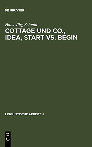 Cottage und Co., idea, start vs. begin: Die Kategorisierung als Grundprinzip einer differenzierten Bedeutungsbeschreibung (Linguistische Arbeiten, 290, Band 290)