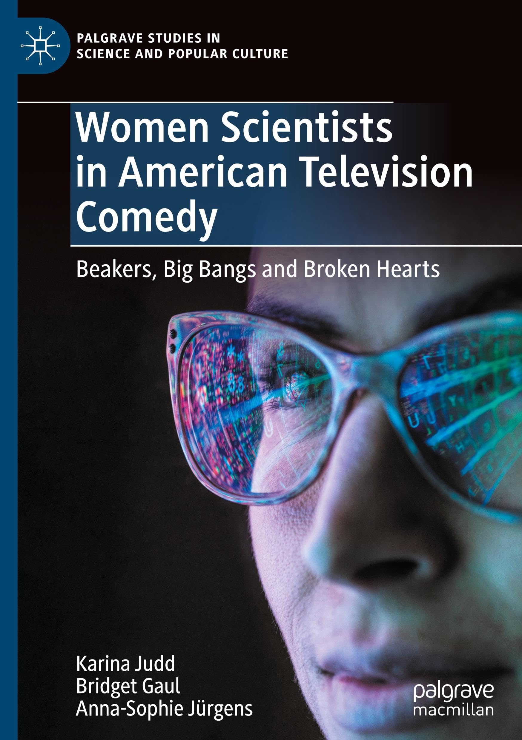 Women Scientists in American Television Comedy: Beakers, Big Bangs and Broken Hearts (Palgrave Studies in Science and Popular Culture)