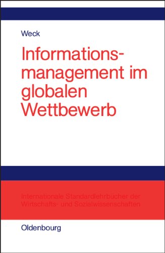Informationsmanagement im globalen Wettbewerb: Voraussetzungen und Potentiale einer erfolgreichen Positionierung