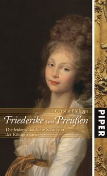 Friederike von Preußen: Die leidenschaftliche Schwester der Königin Luise