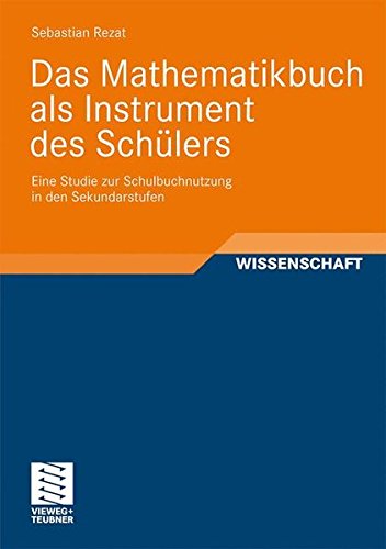 Das Mathematikbuch als Instrument des Schülers: Eine Studie zur Schulbuchnutzung in den Sekundarstufen (German Edition)