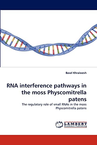 RNA interference pathways in the moss Physcomitrella patens: The regulatory role of small RNAs in the moss Physcomitrella patens