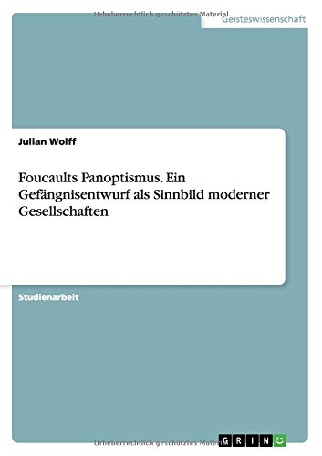 Foucaults Panoptismus. Ein Gefängnisentwurf als Sinnbild moderner Gesellschaften