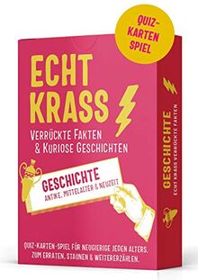 Echt krass verrückte Fakten & kuriose Geschichten. Quiz-Spiel GESCHICHTE. Wer löst die Rätsel und findet die unglaublichen Wahrheiten? (Echt krass ... ... Stories aus Antike, Mittelalter & Neuzeit