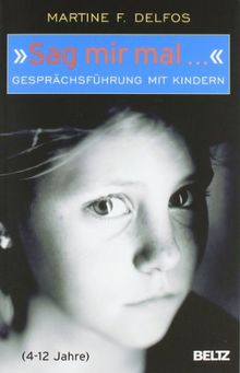 »Sag mir mal ...« Gesprächsführung mit Kindern (4 - 12 Jahre) (Beltz Taschenbuch)