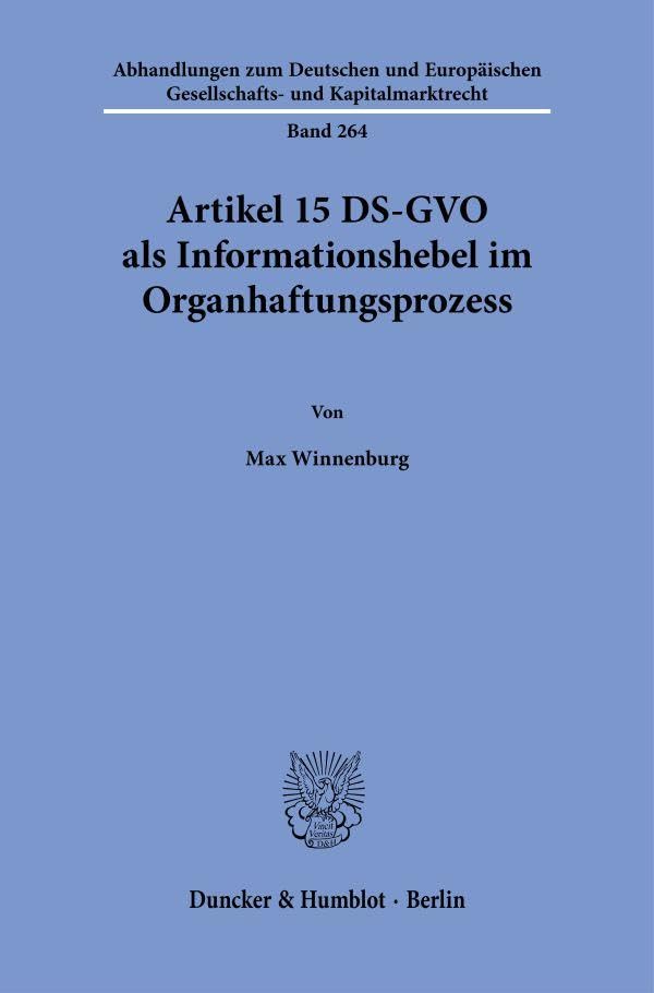 Artikel 15 DS-GVO als Informationshebel im Organhaftungsprozess (Abhandlungen zum Deutschen und Europäischen Gesellschafts- und Kapitalmarktrecht)