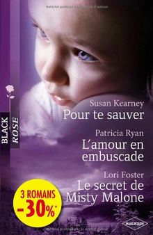 Pour te sauver. L'amour en embuscade. Le secret de Misty Malone