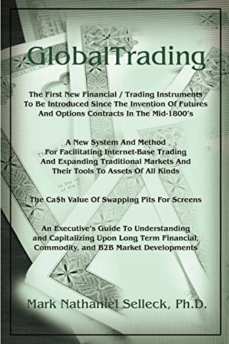 GlobalTrading: A Momumental, Pivotal Work of Scholarship in the History and Future of: The First New Financial/Trading Instruments to Be Introduced ... of Futures and Option Contracts in th