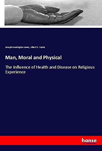 Man, Moral and Physical: The Influence of Health and Disease on Religious Experience