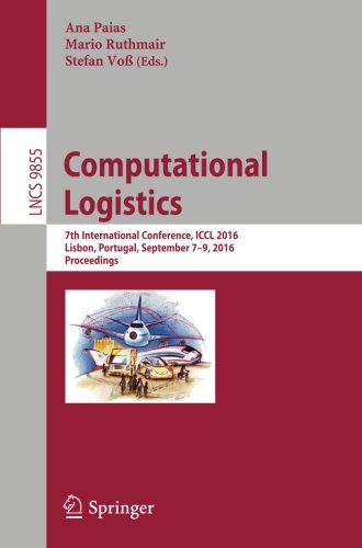 Computational Logistics: 7th International Conference, ICCL 2016, Lisbon, Portugal, September 7-9, 2016, Proceedings (Lecture Notes in Computer Science)