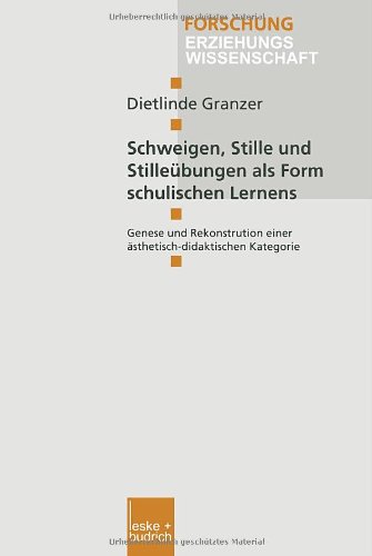 Schweigen, Stille und Stilleübungen als Form schulischen Lernens (Forschung Erziehungswissenschaft)