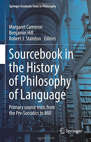 Sourcebook in the History of Philosophy of Language: Primary source texts from the Pre-Socratics to Mill (Springer Graduate Texts in Philosophy)