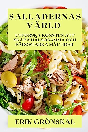 Salladernas Värld: Utforska Konsten att Skapa Hälsosamma och Färgstarka Måltider
