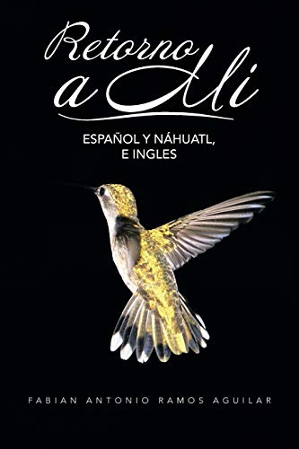 Retorno a Mí: Español y Náhuatl, E Ingles: Espanol y Nahuatl, E Ingles