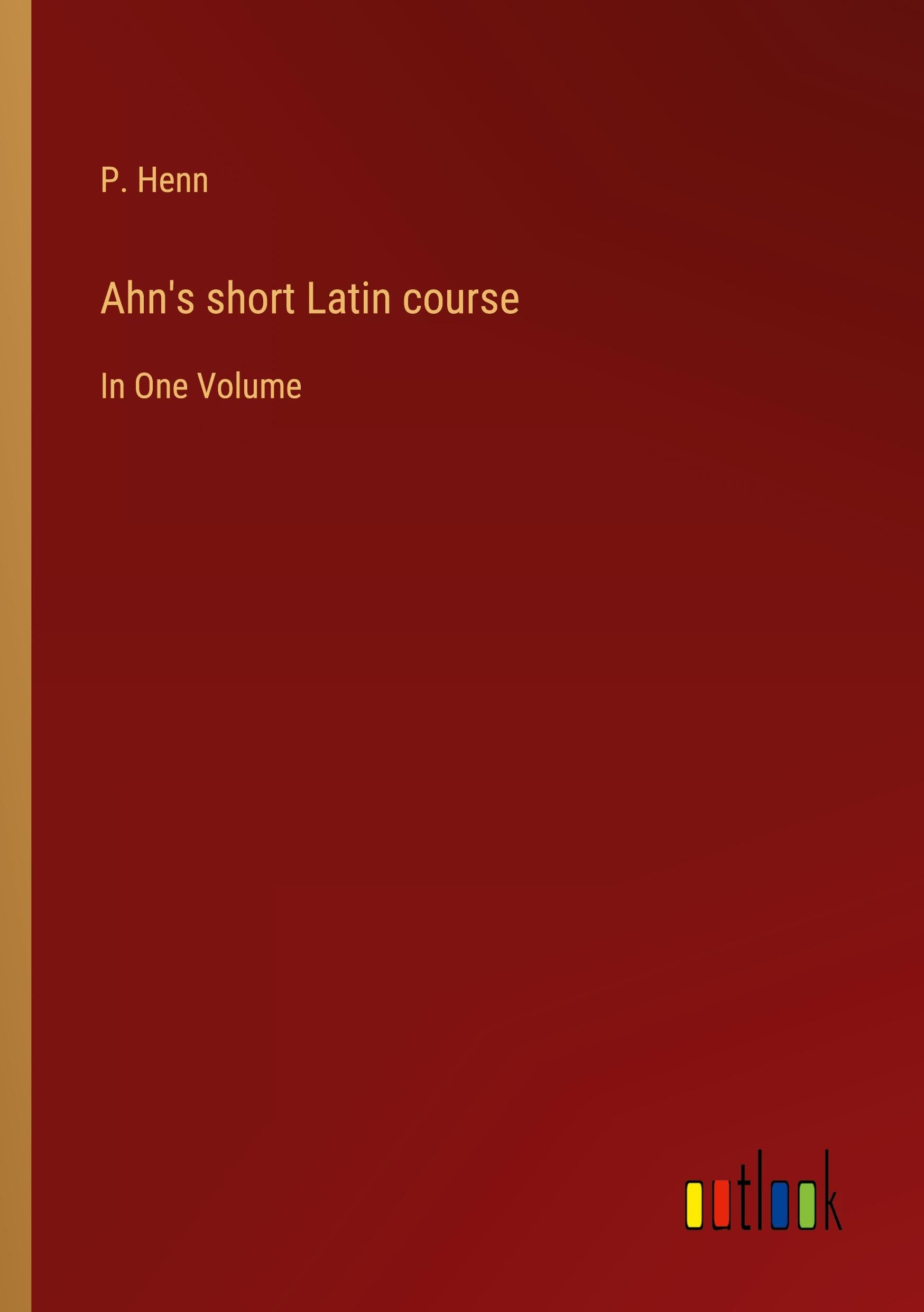 Ahn's short Latin course: In One Volume