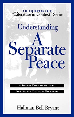 Understanding a Separate Peace: A Student Casebook to Issues, Sources, and Historical Documents (Greenwood Press Literature in Context)