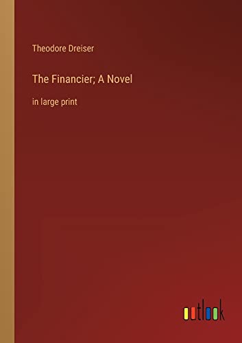The Financier; A Novel: in large print