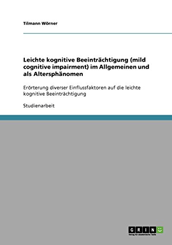 Mild cognitive impairment: Leichte kognitive Beeinträchtigung im Alter: Erörterung diverser Einflussfaktoren auf die leichte kognitive Beeinträchtigung