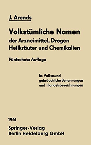 Volkstümliche Namen der Arzneimittel, Drogen Heilkräuter und Chemikalien: Eine Sammlung Der Im Volksmund Gebräuchlichen Benennungen Und Handelsbezeichnungen